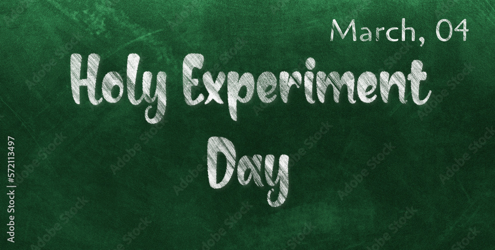 Obraz premium Happy Holy Experiment Day, March 04. Calendar of March Chalk Text Effect, design