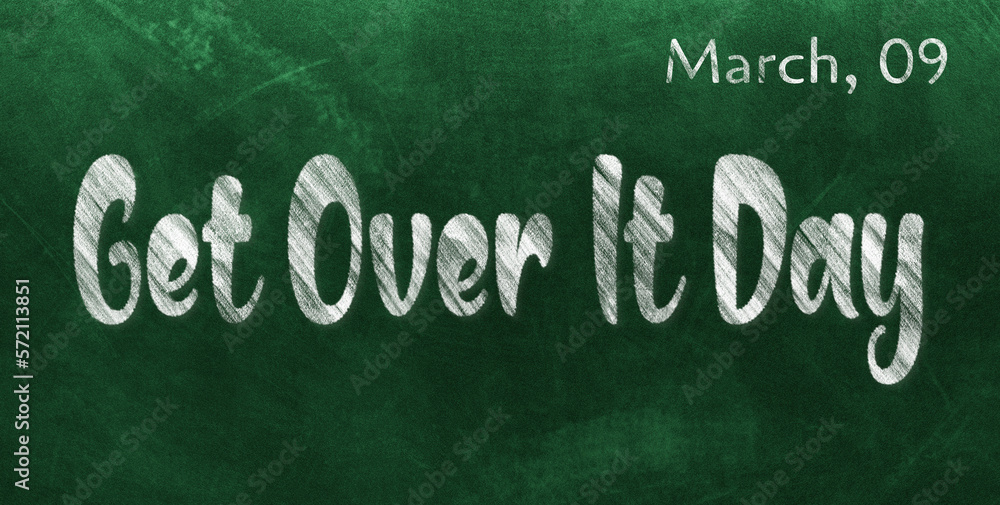 Obraz premium Happy Get Over It Day, March 09. Calendar of March Chalk Text Effect, design
