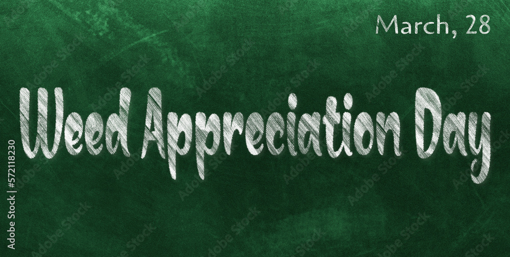 Fototapeta premium Happy Weed Appreciation Day, March 28. Calendar of March Chalk Text Effect, design