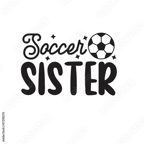 Soccer Sister. Soccer Hand Lettering And Inspiration Positive Quote. Hand Lettered Quote. Modern Calligraphy.