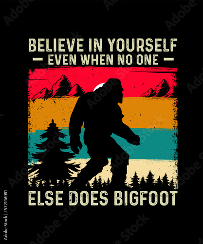Bigfoot T-shirt design Believe in yourself even when no one else does bigfoot 