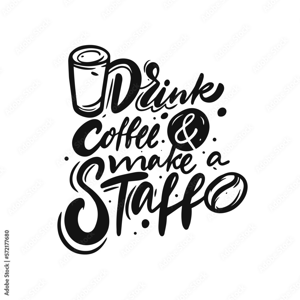 Drink coffee and make a staff hand drawn black color lettering phrase. Drink coffee and make a staff hand drawn black color lettering phrase.