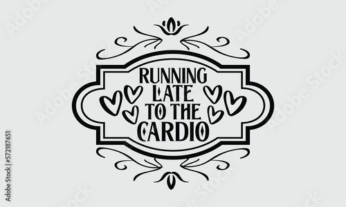 Running late to the cardio- Mother's Day T-shirt Design, Vector illustration with hand-drawn lettering, Set of inspiration for invitation and greeting card, prints and posters, Calligraphic svg 