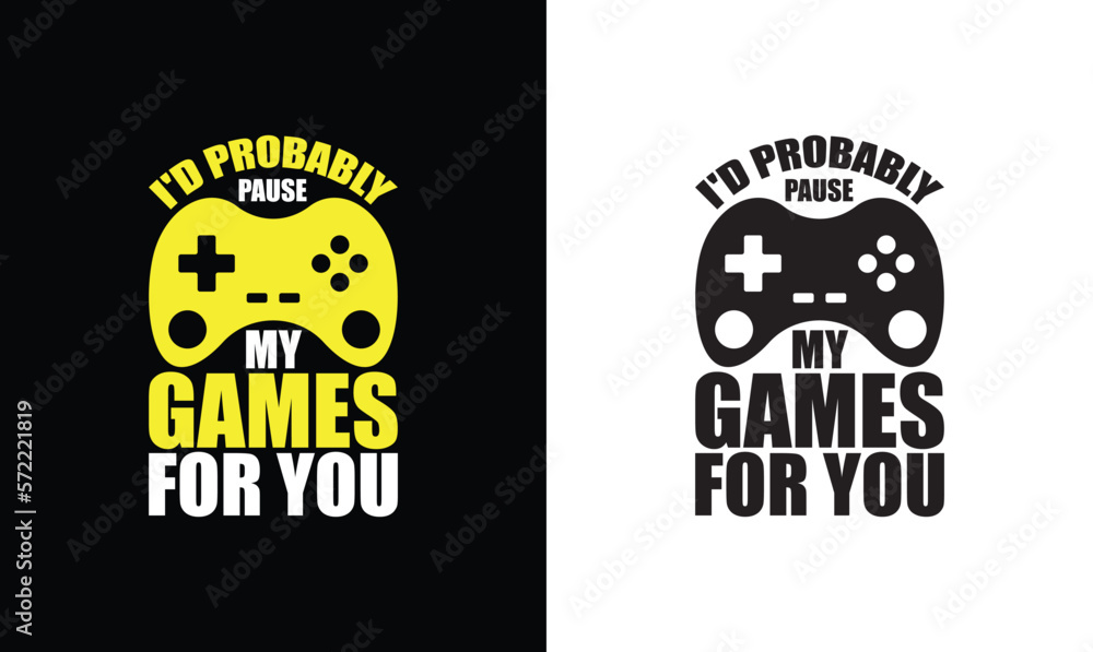 I'd Pause My Game For You, Gaming Quote T shirt design, typography I'd Pause My Game For You, Gaming Quote T shirt design, typography