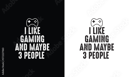 I Like Gaming and Maybe 3 People, Gaming Quote T shirt design, typography