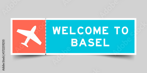 Orange and blue color ticket with plane icon and word welcome to basel on gray background