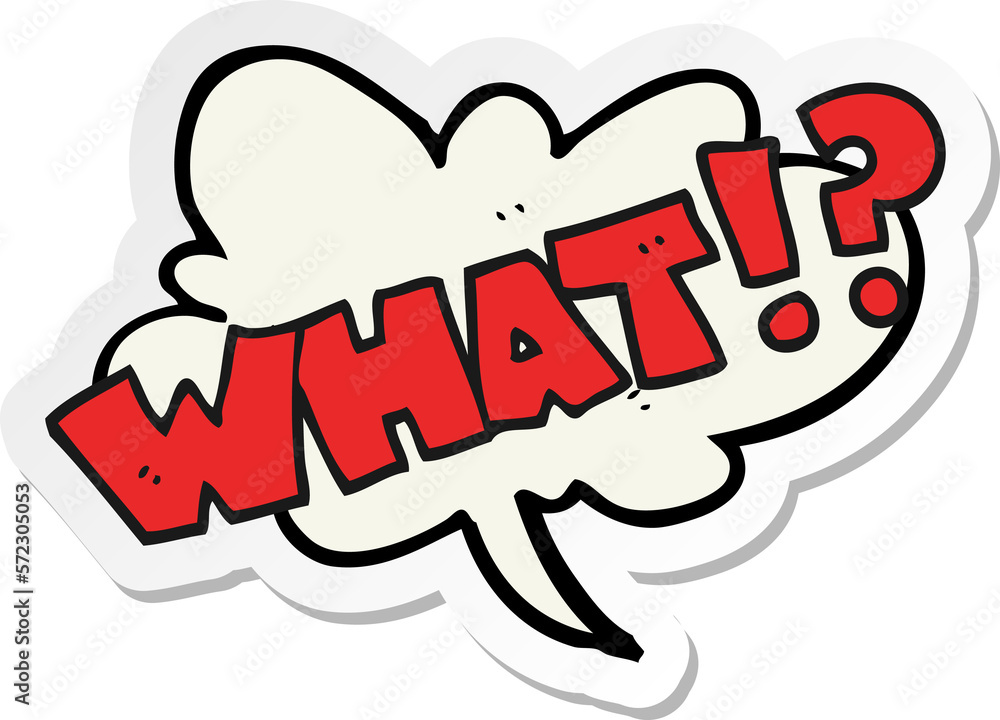 sticker of a cartoon shout WHAT sticker of a cartoon shout WHAT