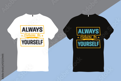 Always Believe in Yourself Inspirational Quote Typography T shirt Design 