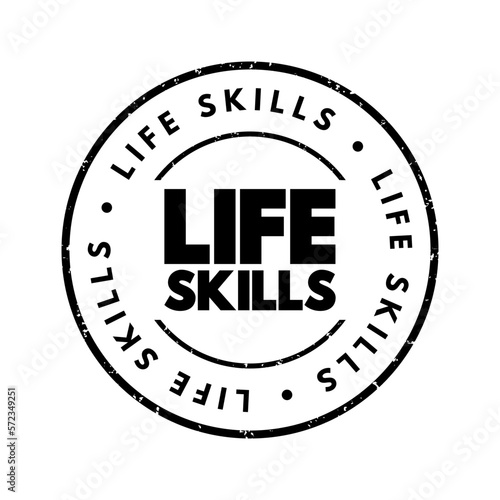 Life skills - abilities for adaptive and positive behaviour that enable humans to deal effectively with the challenges of life, text concept stamp