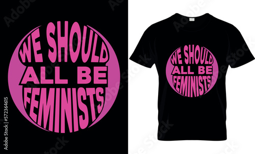 we should all be feminists, International women's day, typography, illustration, vector, template, 8 march t-shirt design, women day SVG t-shirt design, International women's day t-shirt design,