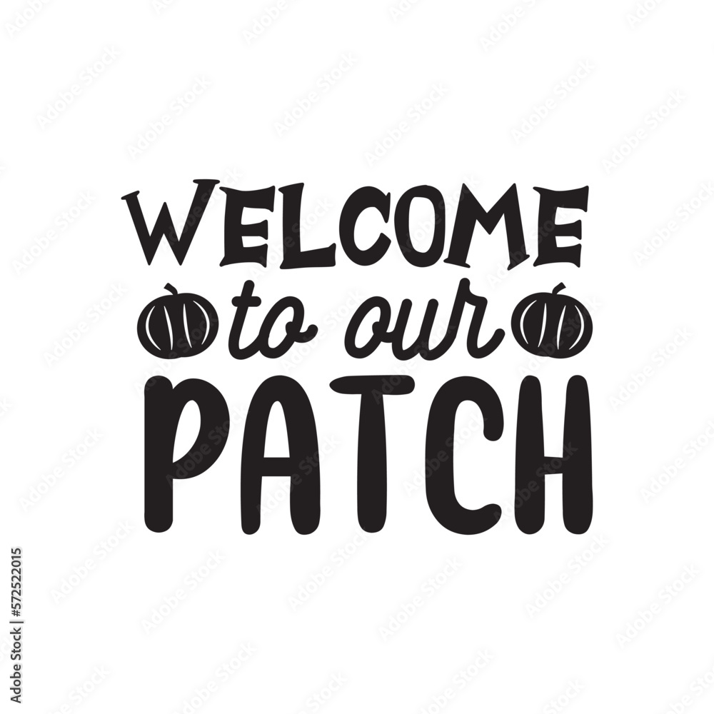 Welcome To Our Patch. Handwritten Inspirational Motivational Quote. Hand Lettered Quote. Modern Calligraphy. 