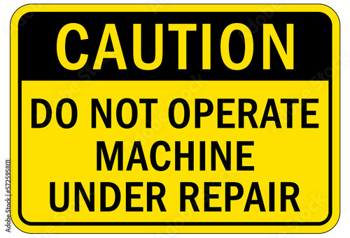 maintenance in progress sign and labels do not operate machine under repair