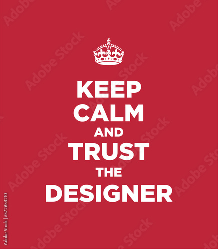 Keep Calm And Trust The Designer - Red version