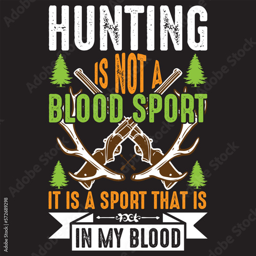 Hunting is not a blood sport it is a sport that is in my blood