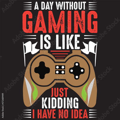 A day without gaming is like just kidding I have no idea 