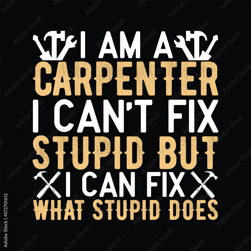 I Can't Fix Stupid-Funny Carpenter & Woodworking