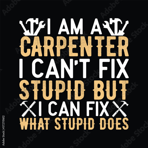 I Can't Fix Stupid-Funny Carpenter & Woodworking