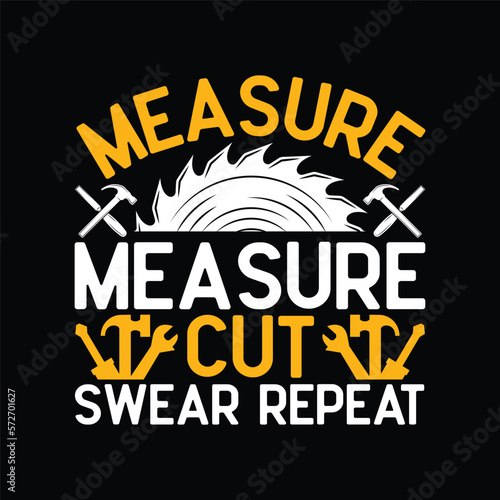 Measure Cut Swear Repeat - Woodworking Woodworker