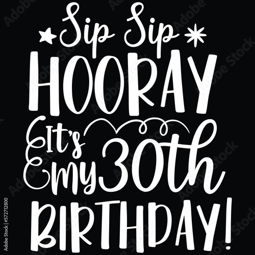 Sip sip hooray it's my 30th birthday