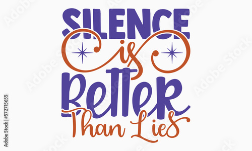 Silence is better than lies- motivational t-shirt design, Hand drawn lettering phrase, Calligraphy graphic design, White background, SVG Files for Cutting, Silhouette, EPS 10