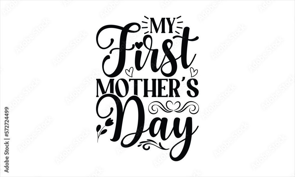 My First Mother's Day - Mother's Day T-shirt Design, Handmade calligraphy vector illustration, Isolated on white background, Vector EPS Editable Files, for prints on bags, posters and cards.