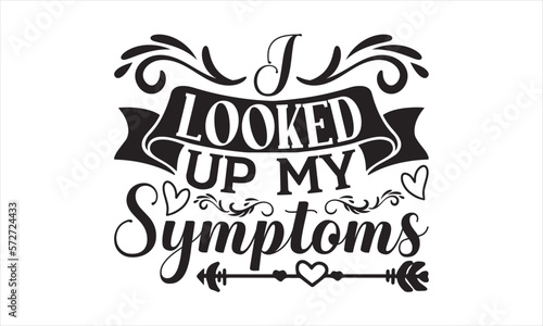 I Looked Up My Symptoms - Mother s Day Design  Hand drawn lettering phrase  Sarcastic typography SVG  Vector EPS Editable Files  For stickers  Templet  mugs  etc  Illustration for prints on t-shirts.