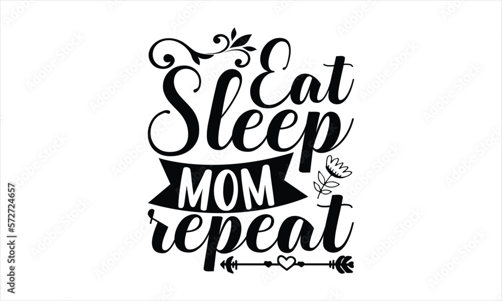 Eat Sleep Mom Repeat - Mother's Day T-shirt SVG Design, Hand drawn lettering phrase, Isolated on white background, Sarcastic typography, Illustration for prints on bags, posters and cards, Vector EPS. Eat Sleep Mom Repeat - Mother's Day T-shirt SVG Design, Hand drawn lettering phrase, Isolated on white background, Sarcastic typography, Illustration for prints on bags, posters and cards, Vector EPS.