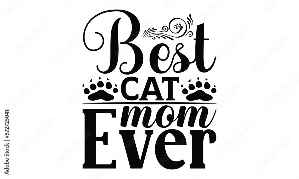 Best Cat Mom Ever - Mother's Day SVG Design, Hand drawn lettering phrase isolated on white background, Vector EPS Editable Files.For stickers, Templet, mugs, etc, for Cutting Machine. - obrazy, fototapety, plakaty 