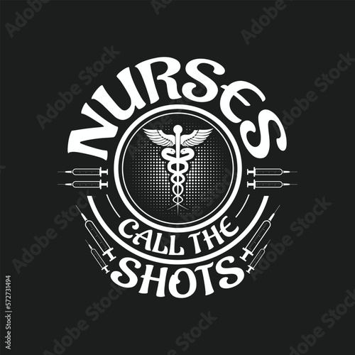 Nurses call the shots, Nurse t shirt design vector.