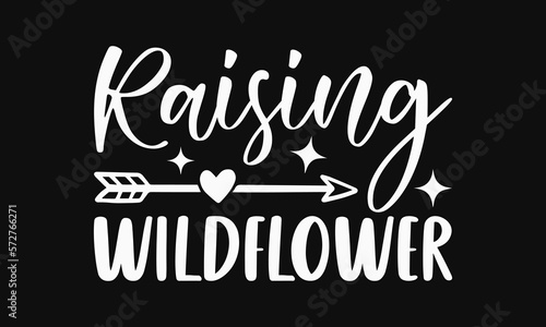 Raising wildflower - Mother's Day Svg t-shirt design. Hand Drawn Lettering Phrases, Calligraphy T-Shirt Design, Ornate Background, Handwritten Vector, Eps 10.