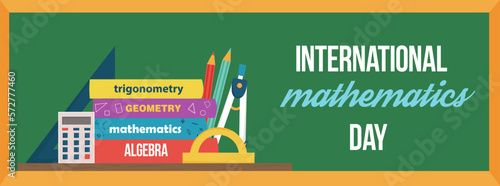 Horizontal banner for international mathematics day. Mathematics, algebra, geometry, trigonometry textbooks, pens calculator on the background of chalkboard. Inscription International mathematics day