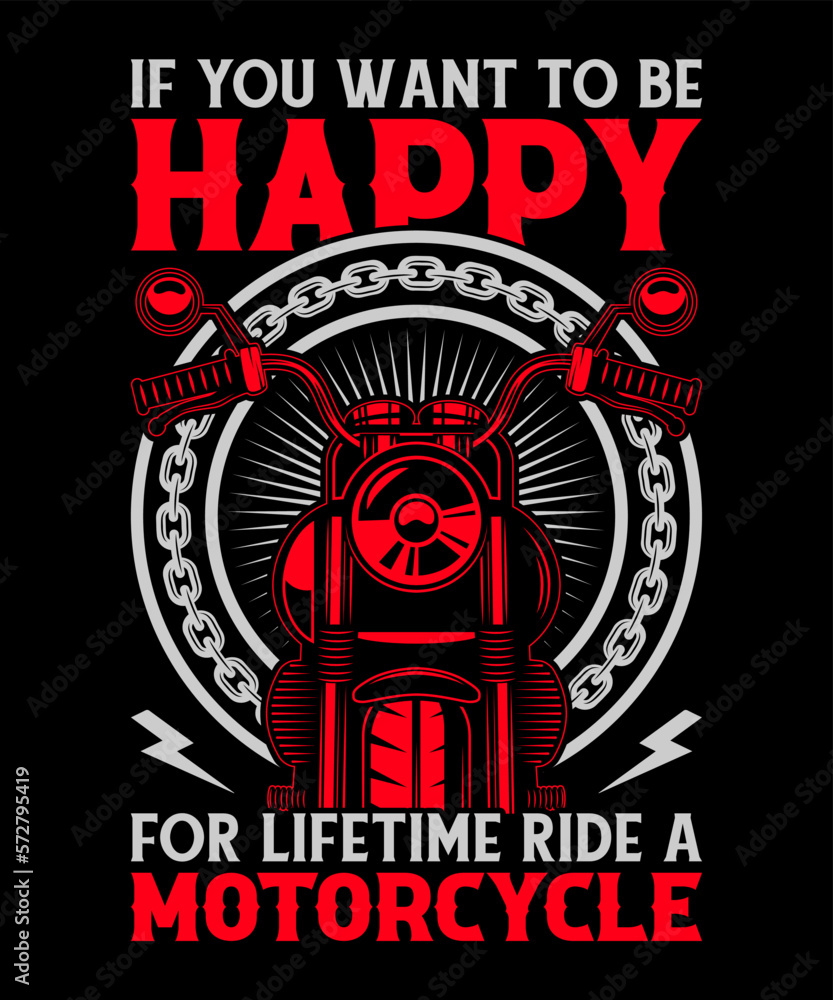 Obraz premium IF YOU WANT TO BE HAPPY FOR LIFETIME RIDE A MOTORCYCLE...T-SHIRT DESIGN TEMPLATE 