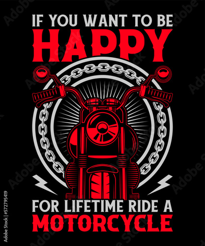 IF YOU WANT TO BE HAPPY FOR LIFETIME RIDE A MOTORCYCLE...T-SHIRT DESIGN TEMPLATE 
