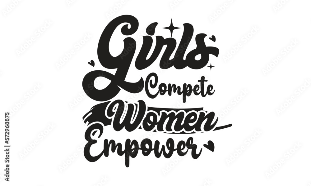 Girls Compete Women Empower SVG T-Shirt Design Girls Compete Women Empower SVG T-Shirt Design