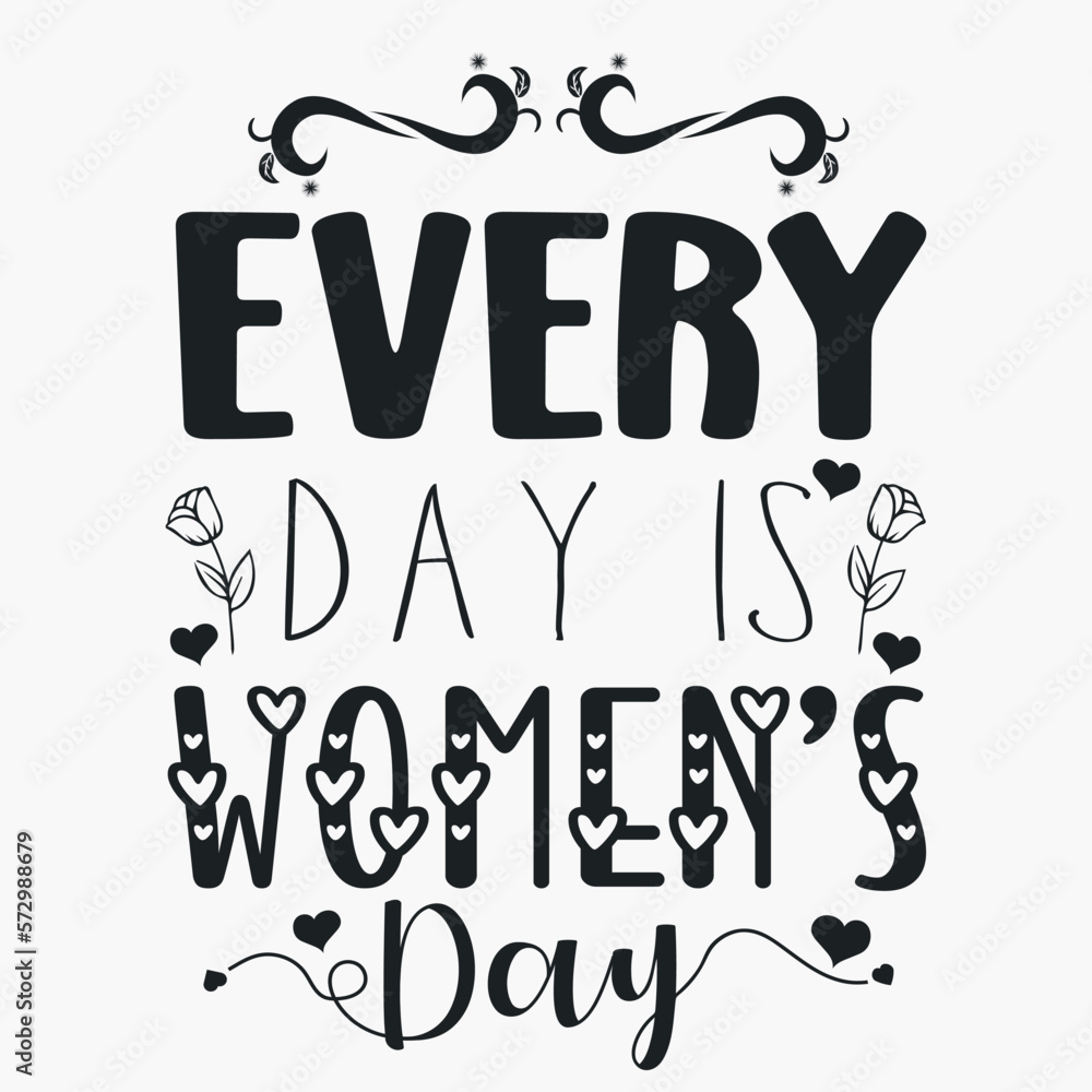 Every day is women’s day- Women's Day SVG  design. Women's day quotes for tshirt design