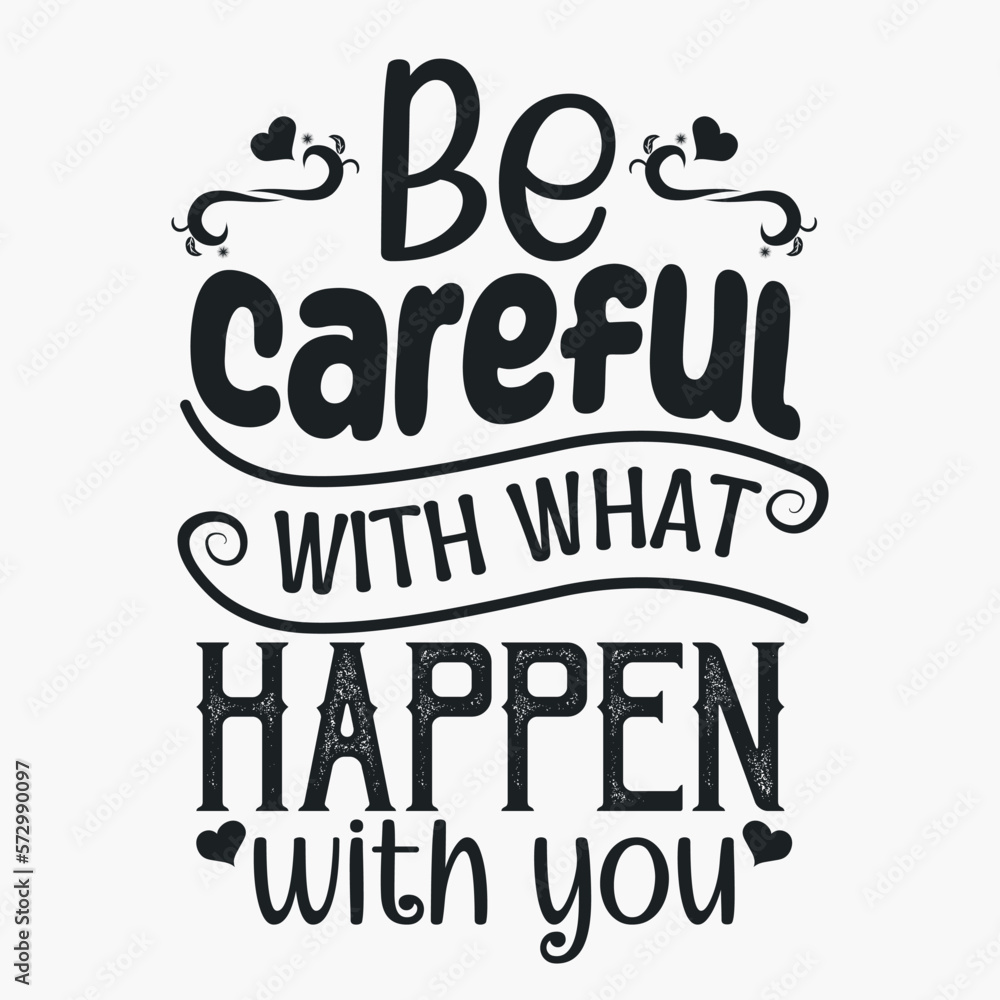 Be careful with what happen with you- Women's Day SVG  design. Women's day quotes for tshirt design