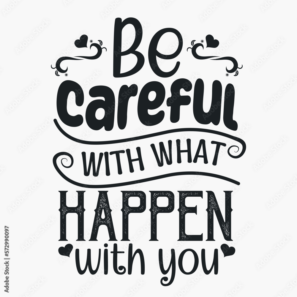 Be careful with what happen with you- Women's Day SVG design. Women's day quotes for tshirt design Be careful with what happen with you- Women's Day SVG design. Women's day quotes for tshirt design