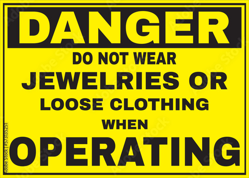 Do not wear jewelries or loose clothing when operating