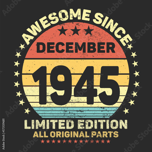 Awesome Since December 1945. Vintage Retro Birthday Vector  Birthday gifts for women or men  Vintage birthday shirts for wives or husbands  anniversary T-shirts for sisters or brother