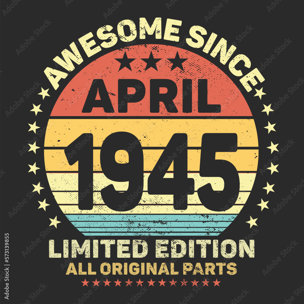 Awesome Since April 1945. Vintage Retro Birthday Vector, Birthday gifts for women or men, Vintage birthday shirts for wives or husbands, anniversary T-shirts for sisters or brother