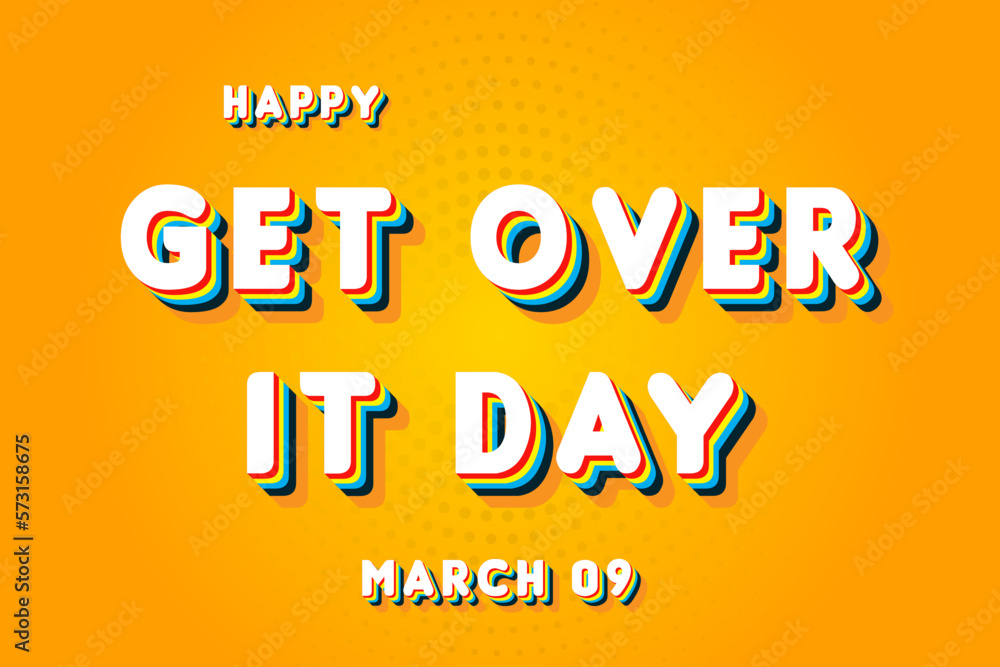 Happy Get Over It Day, March 09. Calendar of March Retro Text Effect, Vector design
