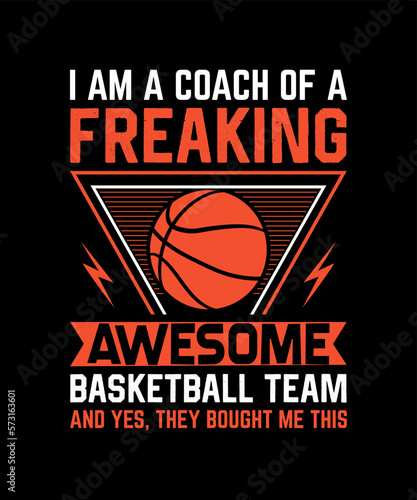 I am a coach of a freaking awesome basketball team and yes, they bought me this T-shirt design 