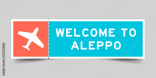 Orange and blue color ticket with plane icon and word welcome to alepo on gray background