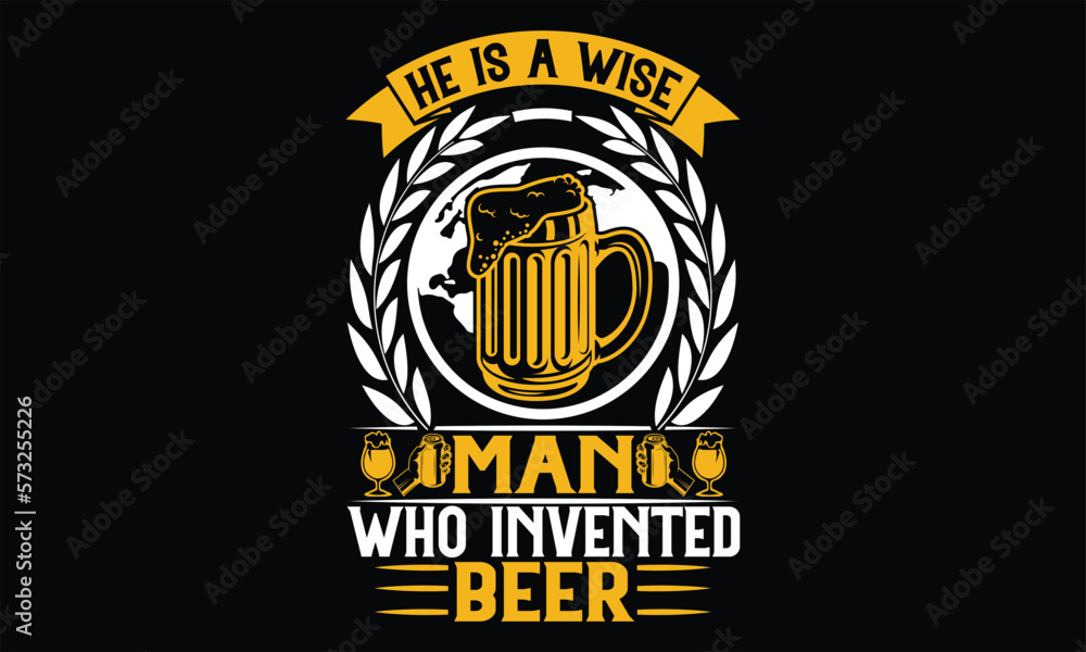 He is a wise man who invented beer - Beer T shirt Design, Vector illustration with hand-drawn lettering, Inscription for invitation and greeting card, svg for poster, banner, prints on bags,pillows. He is a wise man who invented beer - Beer T shirt Design, Vector illustration with hand-drawn lettering, Inscription for invitation and greeting card, svg for poster, banner, prints on bags,pillows.