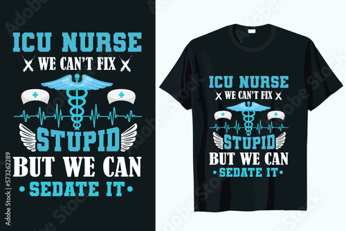 ICU NURSE WE CAN’T FIX STUPID BUT WE CAN SEDATE IT NURSE t-shirt design vector