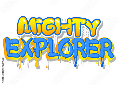 Mighty Explorer. Graffiti tag. Abstract modern street art decoration performed in urban painting style.