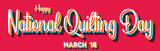 Happy National Quilting Day, March 18. Calendar of March Retro Text Effect, Vector design