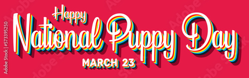 Happy National Puppy Day, March 23. Calendar of March Retro Text Effect, Vector design