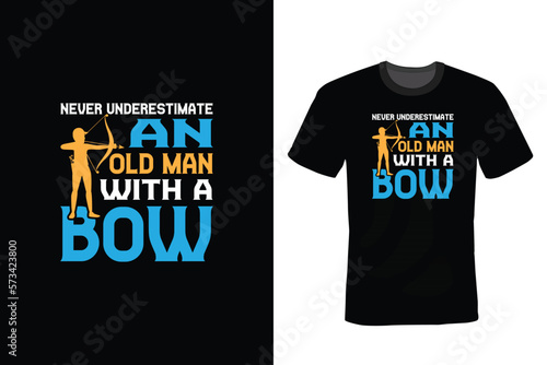 Never Underestimate An Old Man With A Bow, Archery T shirt design, vintage, typography