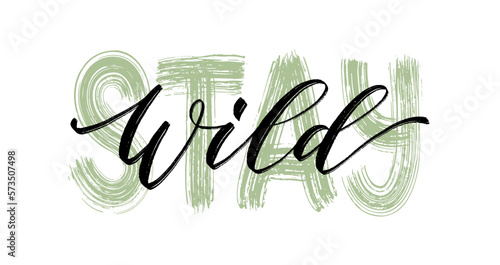 STAY WILD. Calligraphy text stay wild. Motivation Quote. Black word on white background. Vector illustration. Inspirational design for print on tee, shirt, card, banner, poster, hoody.